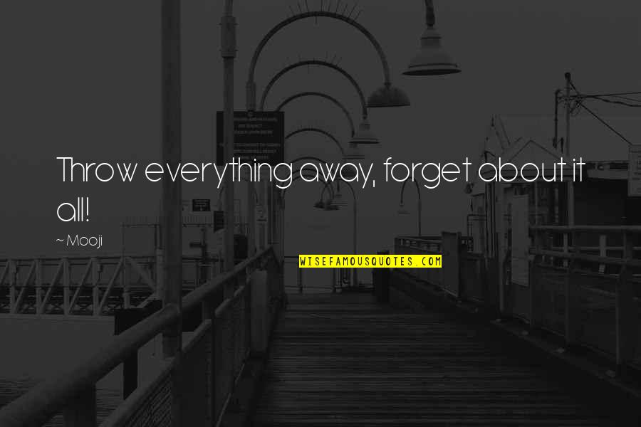 Sneaky Shady Quotes By Mooji: Throw everything away, forget about it all!