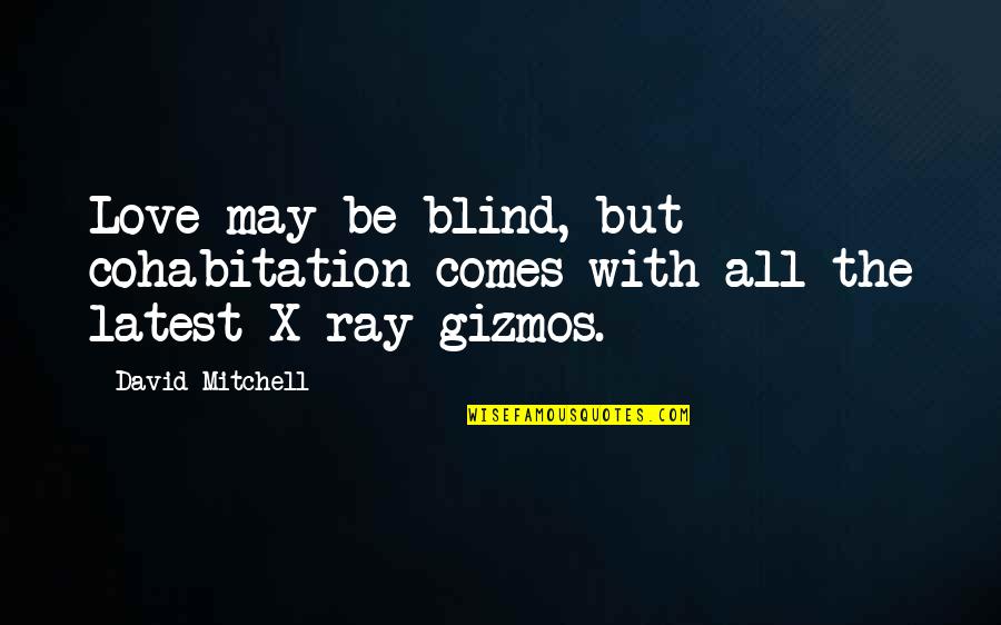 Sneathen Enterprises Quotes By David Mitchell: Love may be blind, but cohabitation comes with