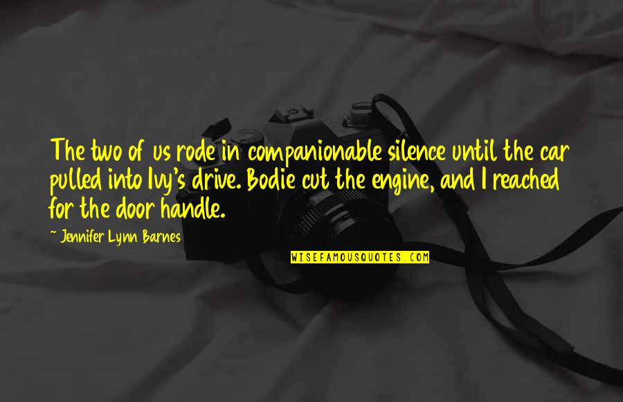 Sneathen Enterprises Quotes By Jennifer Lynn Barnes: The two of us rode in companionable silence Sneathen Enterprises Quotes By Jennifer Lynn Barnes: The two of us rode in companionable silence