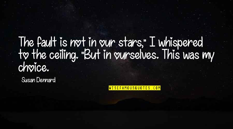 Sneathen Enterprises Quotes By Susan Dennard: The fault is not in our stars," I Sneathen Enterprises Quotes By Susan Dennard: The fault is not in our stars," I