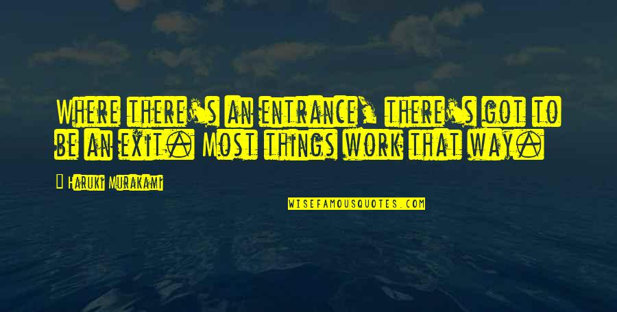 Snechen Quotes By Haruki Murakami: Where there's an entrance, there's got to be