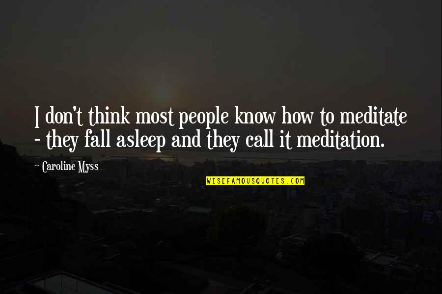 Snechu Quotes By Caroline Myss: I don't think most people know how to