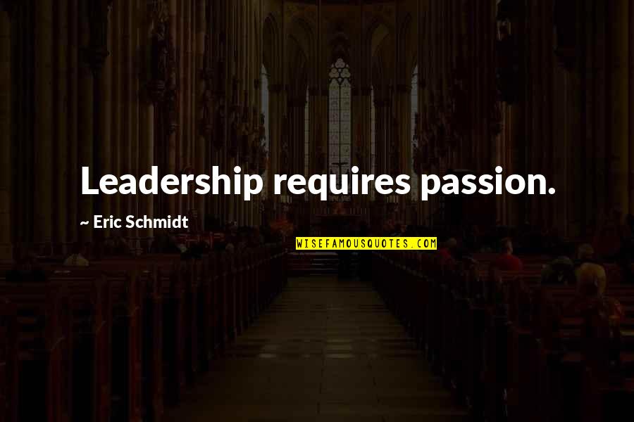 Snechu Quotes By Eric Schmidt: Leadership requires passion.