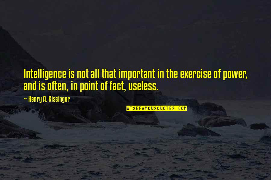 Snedden Foundation Quotes By Henry A. Kissinger: Intelligence is not all that important in the Snedden Foundation Quotes By Henry A. Kissinger: Intelligence is not all that important in the