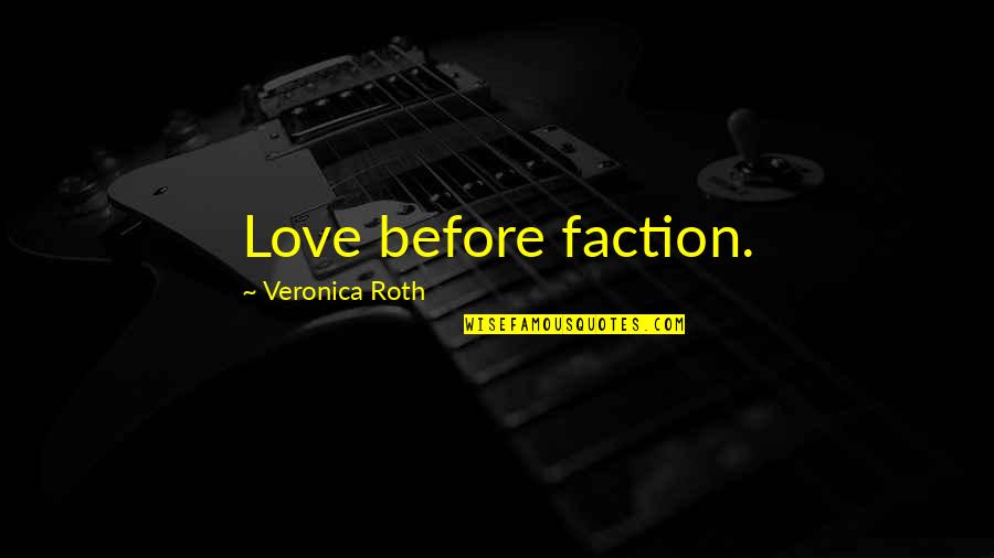 Snedden Sandpoint Quotes By Veronica Roth: Love before faction.