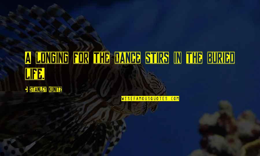 Snedeker Haunting Quotes By Stanley Kunitz: A longing for the dance stirs in the