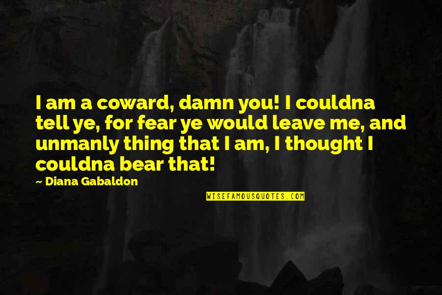 Snedeker Putting Quotes By Diana Gabaldon: I am a coward, damn you! I couldna