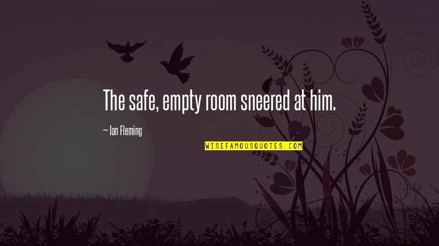 Sneered Quotes By Ian Fleming: The safe, empty room sneered at him. Sneered Quotes By Ian Fleming: The safe, empty room sneered at him.