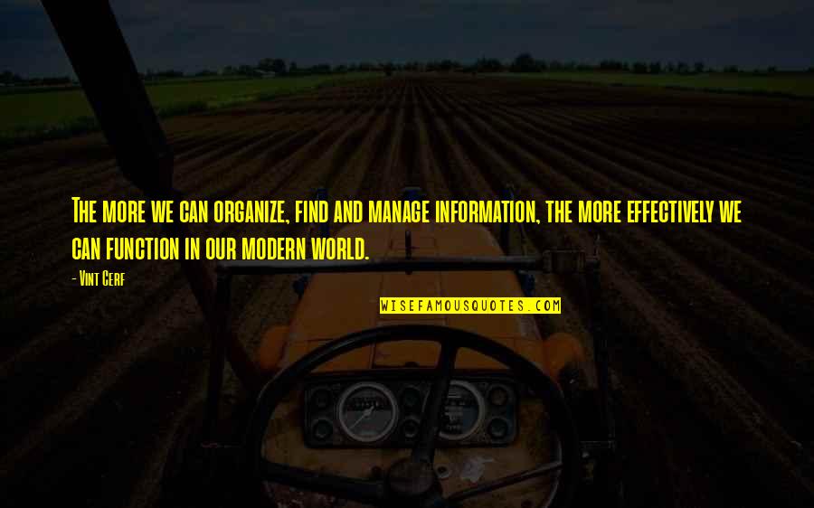 Sneering Imperialist Quotes By Vint Cerf: The more we can organize, find and manage Sneering Imperialist Quotes By Vint Cerf: The more we can organize, find and manage