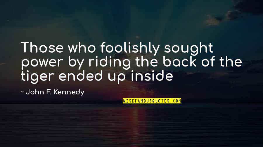 Sneeuwtreinen Quotes By John F. Kennedy: Those who foolishly sought power by riding the