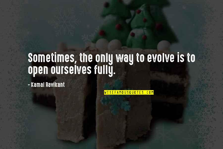 Sneeuwwitje Quotes By Kamal Ravikant: Sometimes, the only way to evolve is to Sneeuwwitje Quotes By Kamal Ravikant: Sometimes, the only way to evolve is to