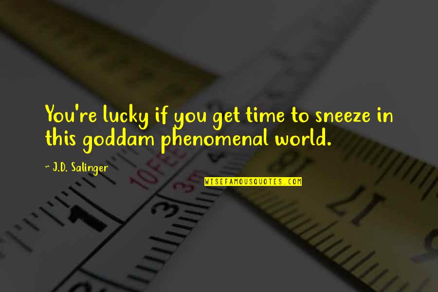 Sneeze Best Quotes By J.D. Salinger: You're lucky if you get time to sneeze