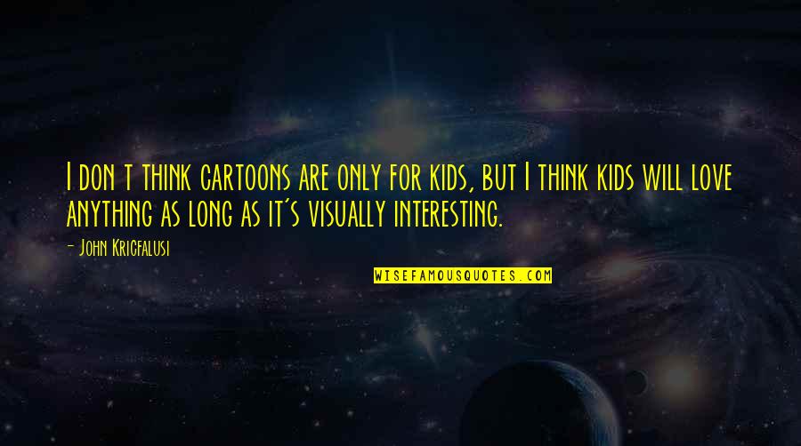 Sneeze Cough Quotes By John Kricfalusi: I don t think cartoons are only for Sneeze Cough Quotes By John Kricfalusi: I don t think cartoons are only for