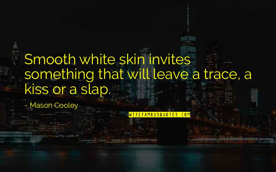 Sneeze Sick Quotes By Mason Cooley: Smooth white skin invites something that will leave