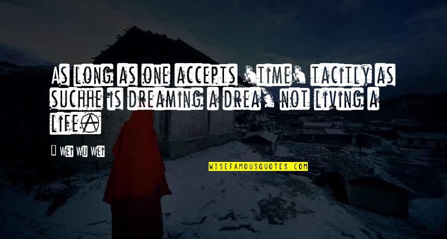 Sneezed And Pulled Quotes By Wei Wu Wei: As long as one accepts 'time' tacitly as