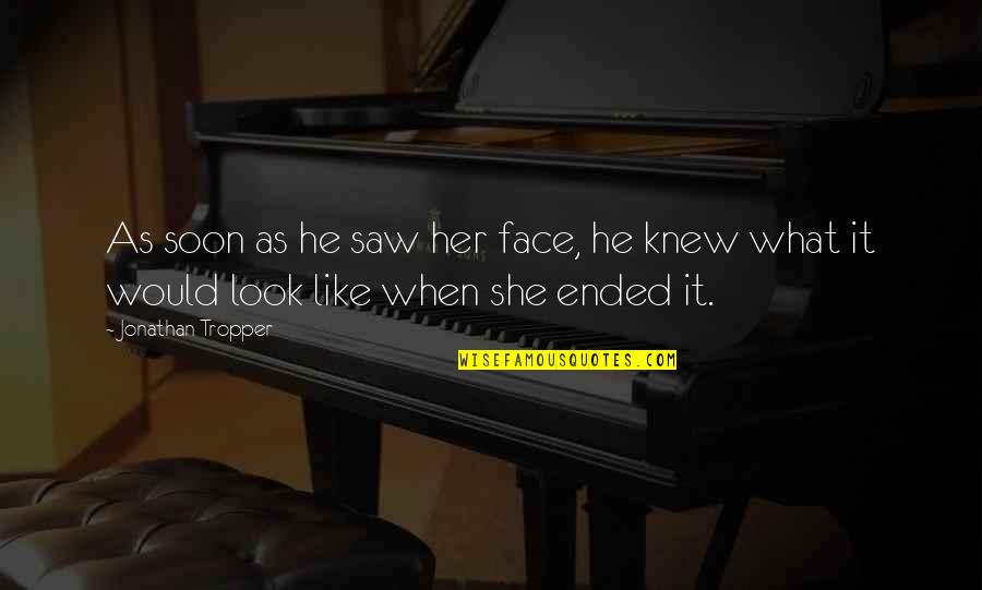 Sneezers And Wheezers Quotes By Jonathan Tropper: As soon as he saw her face, he