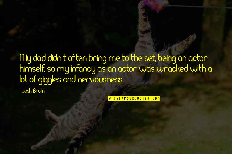 Sneezers And Wheezers Quotes By Josh Brolin: My dad didn't often bring me to the Sneezers And Wheezers Quotes By Josh Brolin: My dad didn't often bring me to the