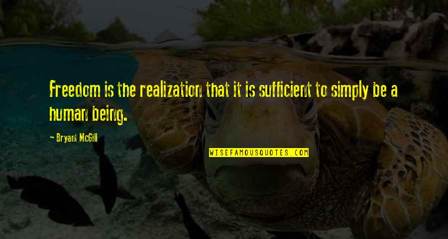 Sneezy Sound Quotes By Bryant McGill: Freedom is the realization that it is sufficient