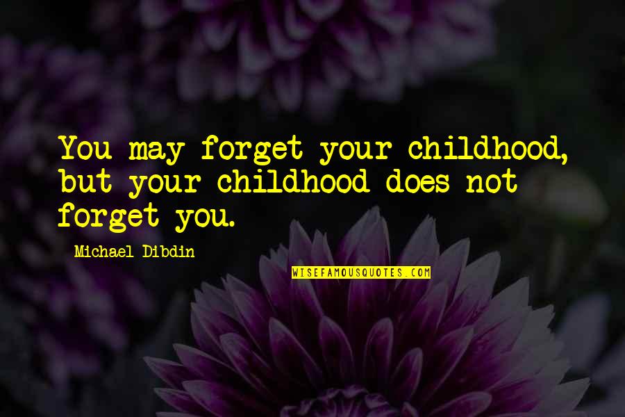 Sneezy Sound Quotes By Michael Dibdin: You may forget your childhood, but your childhood