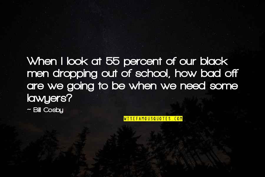 Sneh Desai Motivational Quotes By Bill Cosby: When I look at 55 percent of our