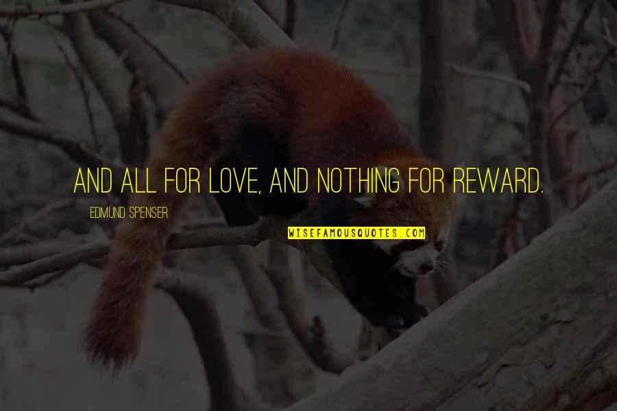 Sneh Desai Motivational Quotes By Edmund Spenser: And all for love, and nothing for reward.
