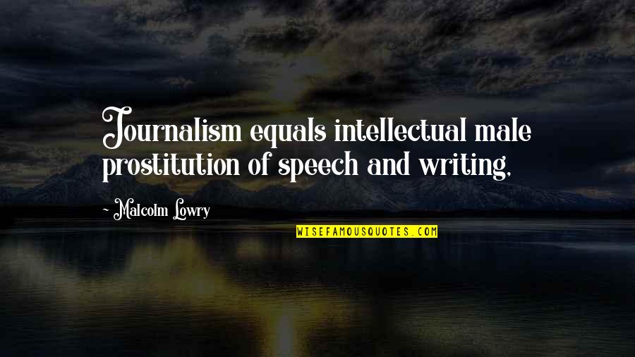 Snehalaya Home Quotes By Malcolm Lowry: Journalism equals intellectual male prostitution of speech and