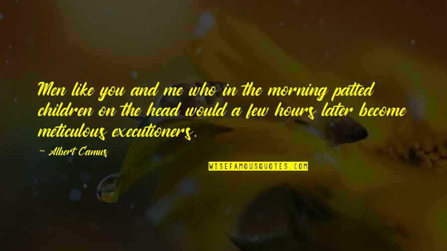 Sneham Quotes By Albert Camus: Men like you and me who in the Sneham Quotes By Albert Camus: Men like you and me who in the