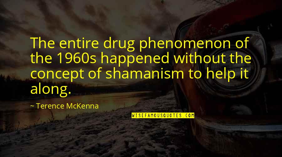 Sneijder Wallpaper Quotes By Terence McKenna: The entire drug phenomenon of the 1960s happened