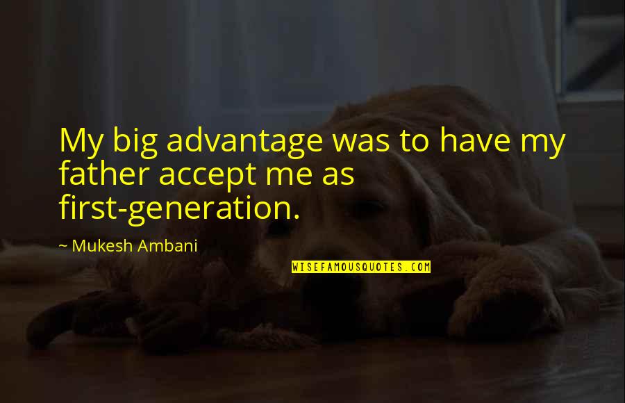 Snejana Onopka Quotes By Mukesh Ambani: My big advantage was to have my father
