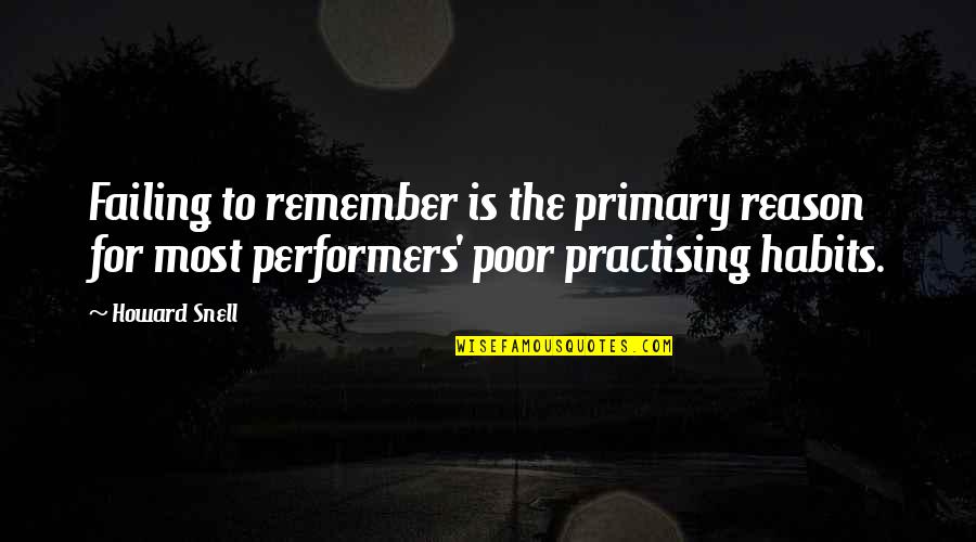 Snell Quotes By Howard Snell: Failing to remember is the primary reason for Snell Quotes By Howard Snell: Failing to remember is the primary reason for