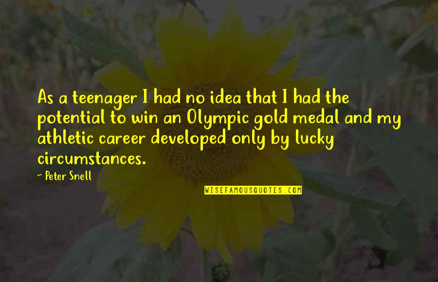 Snell Quotes By Peter Snell: As a teenager I had no idea that Snell Quotes By Peter Snell: As a teenager I had no idea that