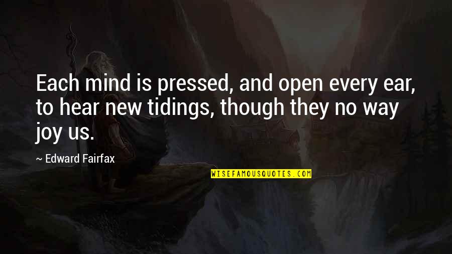 Sneller Snow Quotes By Edward Fairfax: Each mind is pressed, and open every ear,