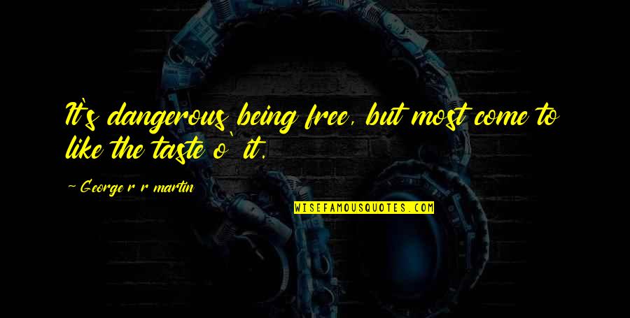 Sneller Snow Quotes By George R R Martin: It's dangerous being free, but most come to
