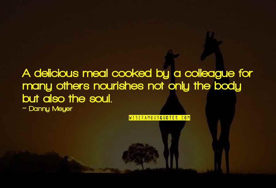 Snelweg A1 Quotes By Danny Meyer: A delicious meal cooked by a colleague for Snelweg A1 Quotes By Danny Meyer: A delicious meal cooked by a colleague for