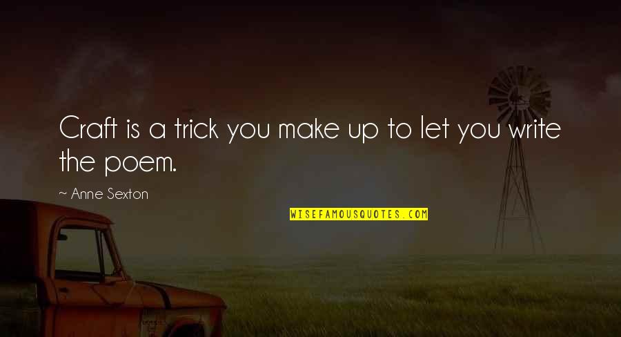 Snelwegen Quotes By Anne Sexton: Craft is a trick you make up to Snelwegen Quotes By Anne Sexton: Craft is a trick you make up to