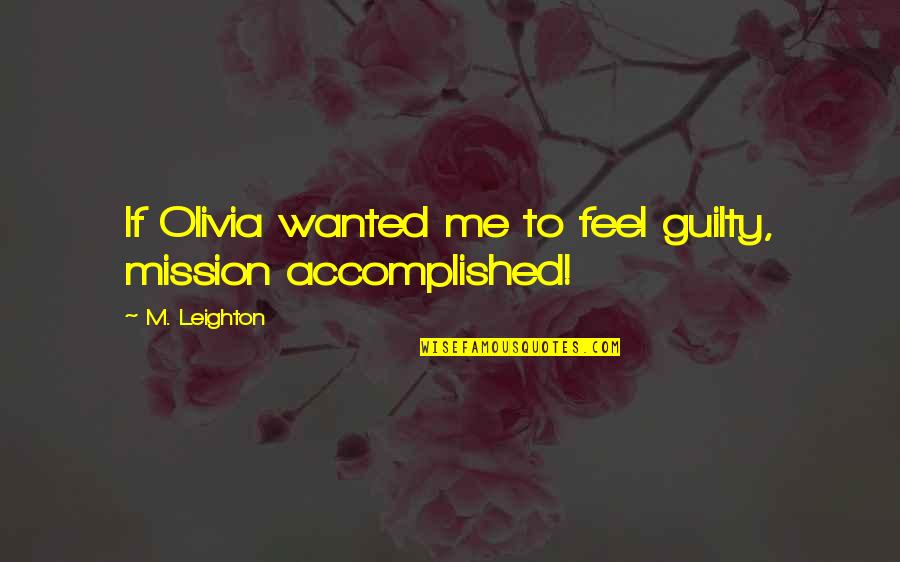 Snerdley Interview Quotes By M. Leighton: If Olivia wanted me to feel guilty, mission
