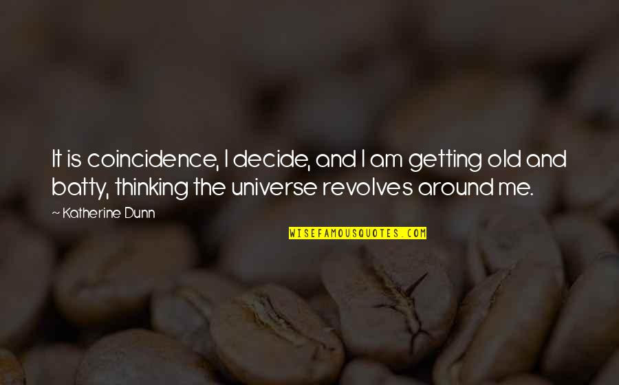 Snes Quotes By Katherine Dunn: It is coincidence, I decide, and I am