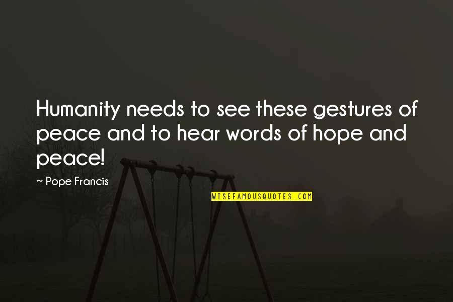 Snes Quotes By Pope Francis: Humanity needs to see these gestures of peace