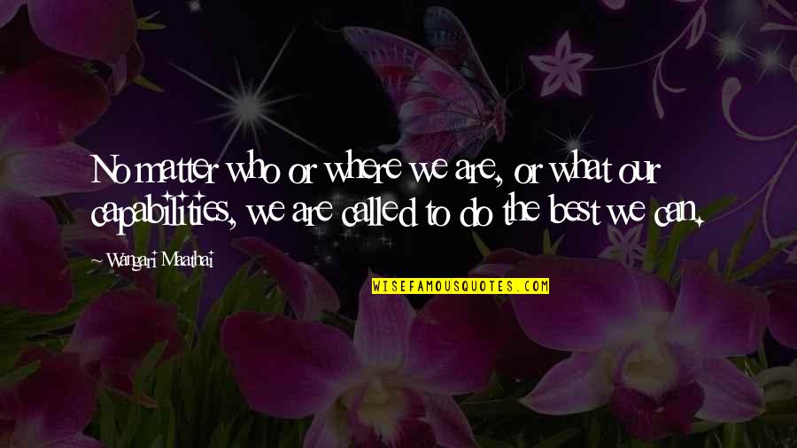 Sneses Quotes By Wangari Maathai: No matter who or where we are, or