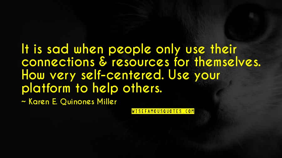 Snethkamp Chrysler Quotes By Karen E. Quinones Miller: It is sad when people only use their Snethkamp Chrysler Quotes By Karen E. Quinones Miller: It is sad when people only use their
