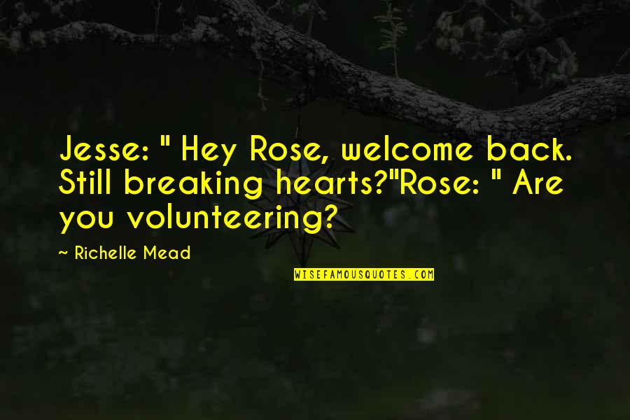 Snethkamp Dodge Quotes By Richelle Mead: Jesse: " Hey Rose, welcome back. Still breaking Snethkamp Dodge Quotes By Richelle Mead: Jesse: " Hey Rose, welcome back. Still breaking