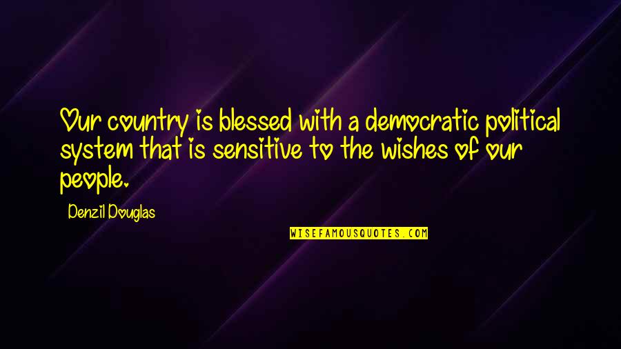 Snetsinger Quotes By Denzil Douglas: Our country is blessed with a democratic political Snetsinger Quotes By Denzil Douglas: Our country is blessed with a democratic political