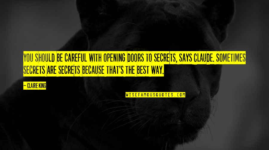 Sneve Quotes By Claire King: You should be careful with opening doors to Sneve Quotes By Claire King: You should be careful with opening doors to