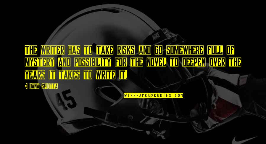 Sneve Quotes By Dana Spiotta: The writer has to take risks and go Sneve Quotes By Dana Spiotta: The writer has to take risks and go