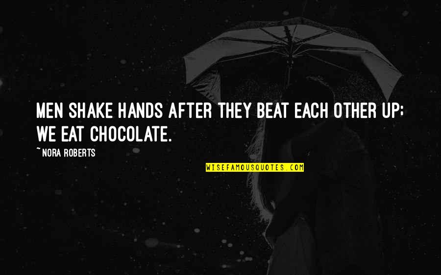 Sneve Quotes By Nora Roberts: Men shake hands after they beat each other