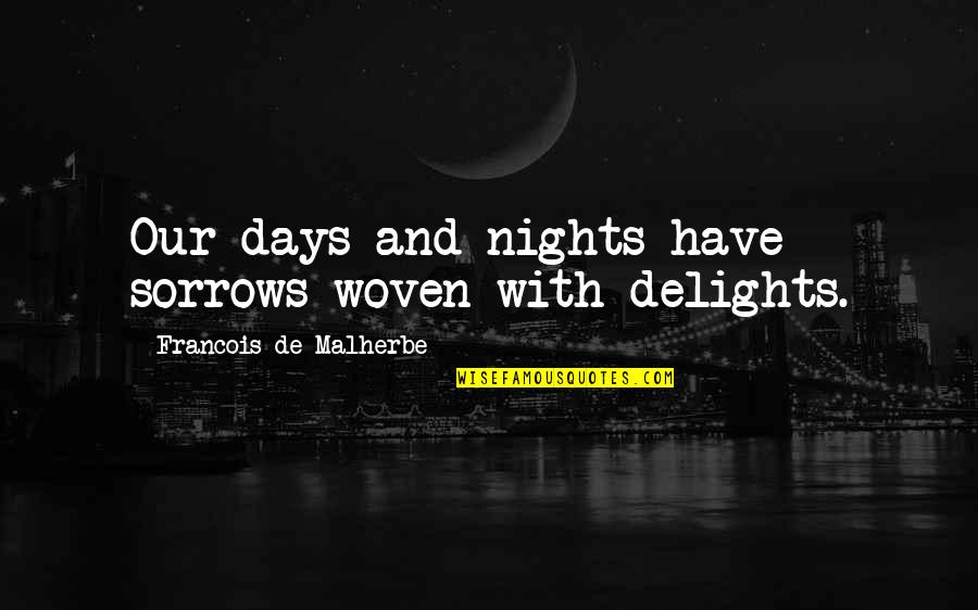 Snever Quotes By Francois De Malherbe: Our days and nights have sorrows woven with
