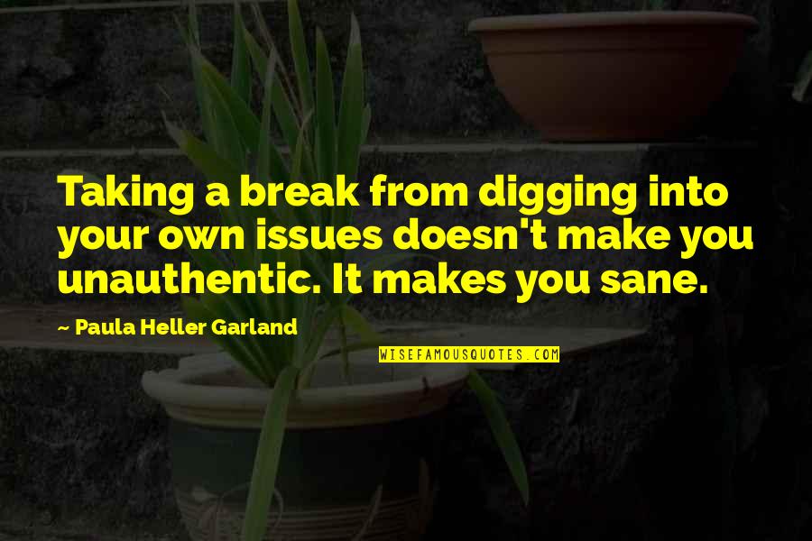 Snever Quotes By Paula Heller Garland: Taking a break from digging into your own