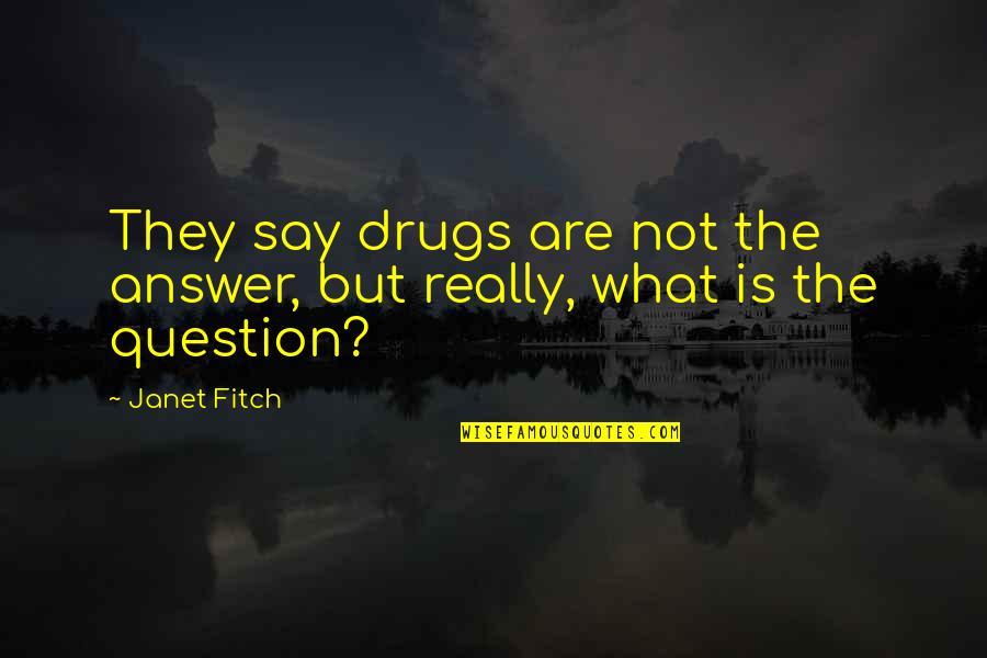 Snezhana Mihajlovska Quotes By Janet Fitch: They say drugs are not the answer, but