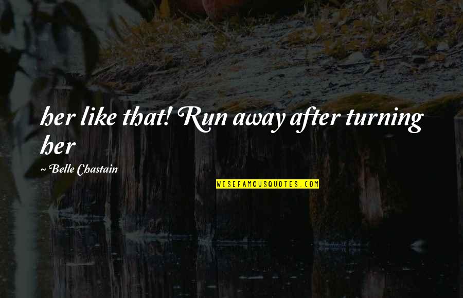 Snezhnaya Does Not Believe Quotes By Belle Chastain: her like that! Run away after turning her
