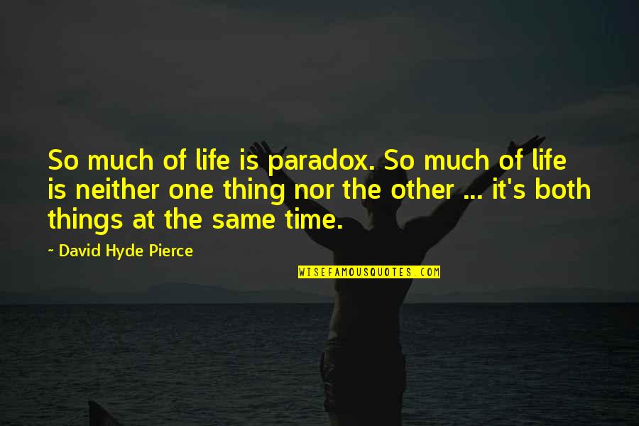 Snezhnaya Does Not Believe Quotes By David Hyde Pierce: So much of life is paradox. So much